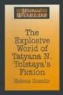 The Explosive World of Tatyana N. Tolstaya's Fiction - eBook