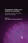 Propaganda, Politics and Violence in Cambodia : Democratic Transition Under United Nations Peace-Keeping - eBook