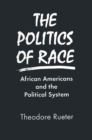 The Politics of Race : African Americans and the Political System - eBook
