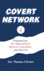 Covert Network : Progressives, the International Rescue Committee and the CIA - eBook