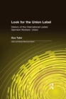 Look for the Union Label : History of the International Ladies' Garment Workers' Union - eBook