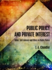 Public Policy and Private Interest : Ideas, Self-Interest and Ethics in Public Policy - eBook
