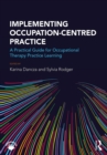 Implementing Occupation-centred Practice : A Practical Guide for Occupational Therapy Practice Learning - eBook
