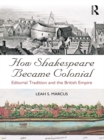 How Shakespeare Became Colonial : Editorial Tradition and the British Empire - eBook