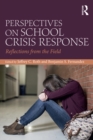 Perspectives on School Crisis Response : Reflections from the Field - eBook