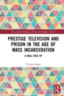 Prestige Television and Prison in the Age of Mass Incarceration : A Wall Rise Up - eBook