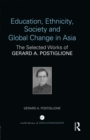 Education, Ethnicity, Society and Global Change in Asia : The Selected Works of Gerard A. Postiglione - eBook