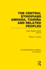 The Central Ethiopians, Amhara, Tigrina and Related Peoples : North Eastern Africa Part IV - eBook