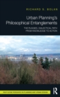 Urban Planning’s Philosophical Entanglements : The Rugged, Dialectical Path from Knowledge to Action - eBook