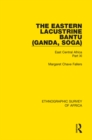 The Eastern Lacustrine Bantu (Ganda, Soga) : East Central Africa Part XI - eBook