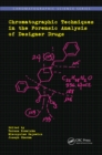 Chromatographic Techniques in the Forensic Analysis of Designer Drugs - eBook