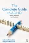 The Complete Guide to ADHD : Nature, Diagnosis, and Treatment - eBook