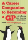 A Career Companion to Becoming a GP : Developing and Shaping Your Career - eBook