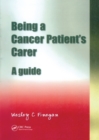 Being a Cancer Patient's Carer : A Guide - eBook