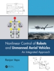 Nonlinear Control of Robots and Unmanned Aerial Vehicles : An Integrated Approach - eBook