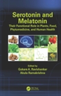 Serotonin and Melatonin : Their Functional Role in Plants, Food, Phytomedicine, and Human Health - eBook