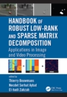 Handbook of Robust Low-Rank and Sparse Matrix Decomposition : Applications in Image and Video Processing - eBook