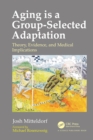 Aging is a Group-Selected Adaptation : Theory, Evidence, and Medical Implications - eBook