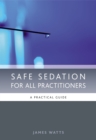 Safe Sedation for All Practitioners : A Practical Guide - eBook