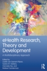 eHealth Research, Theory and Development : A Multi-Disciplinary Approach - eBook