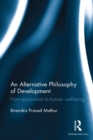 An Alternative Philosophy of Development : From economism to human well-being - eBook