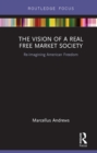 The Vision of a Real Free Market Society : Re-Imagining American Freedom - eBook