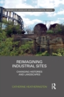 Reimagining Industrial Sites : Changing Histories and Landscapes - eBook
