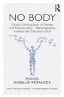 NO BODY : Clinical Constructions of Gender and Transsexuality - Pathologisation, Violence and Deconstruction - eBook