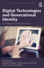 Digital Technologies and Generational Identity : ICT Usage Across the Life Course - eBook