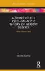 A Primer of the Psychoanalytic Theory of Herbert Silberer : What Silberer Said - eBook