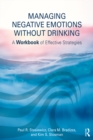 Managing Negative Emotions Without Drinking : A Workbook of Effective Strategies - eBook