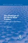 Routledge Revivals: The Challenge of the North-West Frontier (1937) : A Contribution to World Peace - eBook