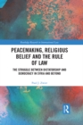Peacemaking, Religious Belief and the Rule of Law : The Struggle between Dictatorship and Democracy in Syria and Beyond - eBook