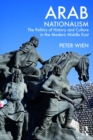 Arab Nationalism : The Politics of History and Culture in the Modern Middle East - eBook
