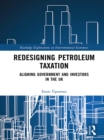 Redesigning Petroleum Taxation : Aligning Government and Investors in the UK - eBook