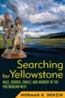 Searching for Yellowstone : Race, Gender, Family and Memory in the Postmodern West - eBook