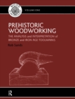 Prehistoric Woodworking : The Analysis and Interpretation of Bronze and Iron Age Toolmakers - eBook