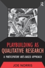 Playbuilding as Qualitative Research : A Participatory Arts-Based Approach - eBook