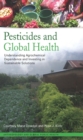 Pesticides and Global Health : Understanding Agrochemical Dependence and Investing in Sustainable Solutions - eBook