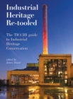 Industrial Heritage Re-tooled : The TICCIH Guide to Industrial Heritage Conservation - eBook