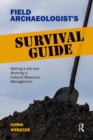 Field Archaeologist’s Survival Guide : Getting a Job and Working in Cultural Resource Management - eBook