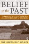 Belief in the Past : Theoretical Approaches to the Archaeology of Religion - eBook