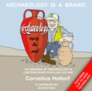 Archaeology Is a Brand! : The Meaning of Archaeology in Contemporary Popular Culture - eBook
