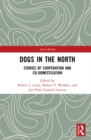 Dogs in the North : Stories of Cooperation and Co-Domestication - eBook