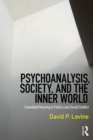 Psychoanalysis, Society, and the Inner World : Embedded Meaning in Politics and Social Conflict - eBook