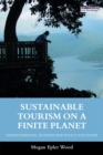 Sustainable Tourism on a Finite Planet : Environmental, Business and Policy Solutions - eBook