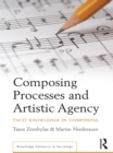 Composing Processes and Artistic Agency : Tacit Knowledge in Composing - eBook