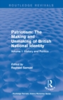 Routledge Revivals: Patriotism: The Making and Unmaking of British National Identity (1989) : Volume I: History and Politics - eBook