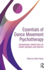 Essentials of Dance Movement Psychotherapy : International Perspectives on Theory, Research, and Practice - eBook