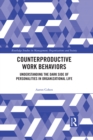 Counterproductive Work Behaviors : Understanding the Dark Side of Personalities in Organizational Life - eBook
